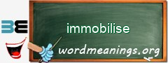 WordMeaning blackboard for immobilise